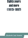 Eighty years and more (1815-1897). Reminiscences of Elizabeth Cady Stanton., 