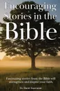 Encouraging Stories in the Bible. Fascinating stories from the Bible will strengthen and inspire your faith - Daniel Kazemian