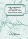The Development of Intelligence in Children: (the Binet-Simon Scale) - Alfred Binet