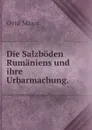 Die Salzboden Rumaniens und ihre Urbarmachung. - Ovid Maior