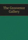 The Grosvenor Gallery - Coutts Lindsay, J. Comyns Carr, C. E. Halle, J. W. Beck