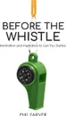 Before the Whistle. Motivation and Inspiration to Get You Started - Phil Farver