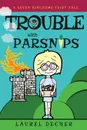 Trouble With Parsnips - Laurel Decher