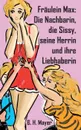 Fraulein Max. Die Nachbarin, die Sissy, seine Herrin und ihre Liebhaberin - Brunhild H. Mayer