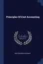 Principles Of Cost Accounting - John Raymond Wildman