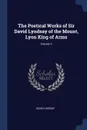 The Poetical Works of Sir David Lyndsay of the Mount, Lyon King of Arms; Volume 2 - David Lindsay