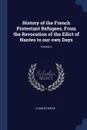 History of the French Protestant Refugees, From the Revocation of the Edict of Nantes to our own Days; Volume 2 - Charles Weiss