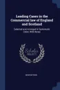 Leading Cases in the Commercial law of England and Scotland. Selected and Arranged in Systematic Order, With Notes - George Ross