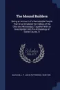 The Mound Builders. Being an Account of a Remarkable People That Once Inhabited the Valleys of the Ohio and Mississippi, Together With an Investigation Into the Archaeology of Butler County, O - J P. 1848-1939 MacLean