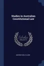 Studies in Australian Constitutional Law - Andrew Inglis Clark
