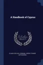 A Handbook of Cyprus - Claude Delaval Cobham, Joseph Turner Hutchinson