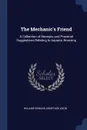The Mechanic's Friend. A Collection of Receipts and Practical Suggestions Relating to Aquaria, Bronzing - William Edward Armytage Axon