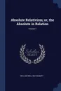 Absolute Relativism; or, the Absolute in Relation; Volume 1 - William Bell McTaggart