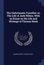 The Unfortunate Traveller; or, The Life of Jack Wilton. With an Essay on the Life and Writings of Thomas Nash - Edmund Gosse, Thomas Nash