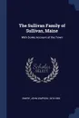 The Sullivan Family of Sullivan, Maine. With Some Account of the Town - John Simpson Emery