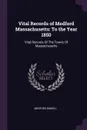 Vital Records of Medford Massachusetts. To the Year 1850: Vital Records Of The Towns Of Massachusetts - Medford