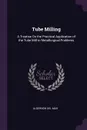 Tube Milling. A Treatise On the Practical Application of the Tube Mill to Metallurgical Problems - Algernon Del Mar