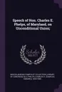 Speech of Hon. Charles E. Phelps, of Maryland, on Unconditional Union; - Miscellaneous Pamphlet Collection DLC, Charles E. 1833-1908 Phelps