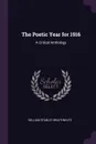 The Poetic Year for 1916. A Critical Anthology - William Stanley Braithwaite