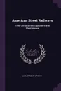 American Street Railways. Their Construction, Equipment and Maintenance - Augustine W. Wright