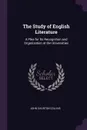 The Study of English Literature. A Plea for Its Recognition and Organization at the Universities - John Churton Collins