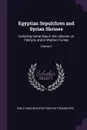 Egyptian Sepulchres and Syrian Shrines. Including Some Stay in the Lebanon, at Palmyra, and in Western Turkey; Volume 2 - Emily Anne Beaufort Smythe Strangford