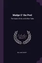 Madge O' the Pool. The Gypsy Christ, and Other Tales - William Sharp