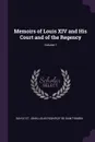 Memoirs of Louis XIV and His Court and of the Regency; Volume 1 - Bayle St. John, Louis Rouvroy De Saint-Simon