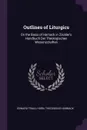 Outlines of Liturgics. On the Basis of Harnack in Zockler's Handbuch Der Theologischen Wissenschaften - Edward Traill Horn, Theodosius Harnack