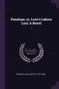 Penelope, or, Love's Labour Lost. A Novel: 1 - William Pitt Scargill