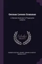 German Lesson Grammar. A German Grammar In Progressive Lessons - Edward Southey Joynes