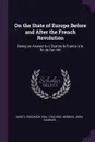 On the State of Europe Before and After the French Revolution. Being an Answer to L'Etat de la France a la fin de l'an VIII - Friedrich von Gentz, John Charles Herries