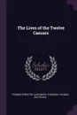 The Lives of the Twelve Caesars - Thomas Forester, Alexander Thomson, Thomas Suetonius