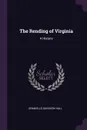 The Rending of Virginia. A History - Granville Davisson Hall
