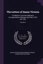 The Letters of Queen Victoria. A Selection From Her Majesty's Correspondence Between the Years 1837 and 1861; Volume 2 - Arthur Christopher Benson, Arthur Christopher Victoria