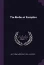 The Medea of Euripides - Matthew Albert Bayfield, Euripides