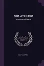 First Love Is Best. A Sentimental Sketch - Gail Hamilton