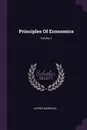 Principles Of Economics; Volume 1 - Alfred Marshall