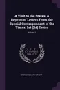 A Visit to the States. A Reprint of Letters From the Special Correspondent of the Times. 1st-.2d. Series; Volume 1 - George Edward Wright