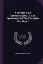 A Preface To A Demonstration Of The Quadrature Of The Circle .by C.e. Grey.. - Charles Edward Grey