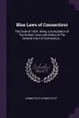 Blue Laws of Connecticut. The Code of 1650 ; Being a Compilation of The Earliest Laws and Orders of The General Court of Connecticut .. - Connecticut Connecticut