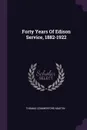 Forty Years Of Edison Service, 1882-1922 - Thomas Commerford Martin