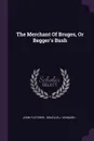 The Merchant Of Bruges, Or Begger's Bush - John Fletcher