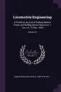 Locomotive Engineering. A Practical Journal of Railway Motive Power and Rolling Stock Volume no. 1 Jan.-no. 12 Dec. 1899; Volume 12 - Angus Sinclair, John A. 1858-1916 Hill