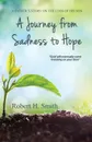 A Journey from Sadness to Hope - Robert H Smith