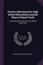 Factors Affecting Post-high School Educational and job Plans of Rural Youth. In Eight Illinois Counties In the 1963-64 School Year - David Edgar Lindstrom