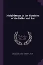 Molybdenum in the Nutrition of the Rabbit and Rat - Lewis Roberts Arrington