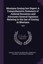 Montana Zoning law Digest. A Comprehensive Summary of Judicial Decisions and Attorneys General Opinions Relating to the law of Zoning in Montana: 1989 - Richard M Weddle, Montana Community Technical Ass Program