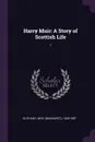 Harry Muir. A Story of Scottish Life: 1 - 1828-1897 Oliphant