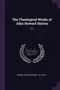 The Theological Works of John Howard Hinton. V.2 - John Howard Hinton